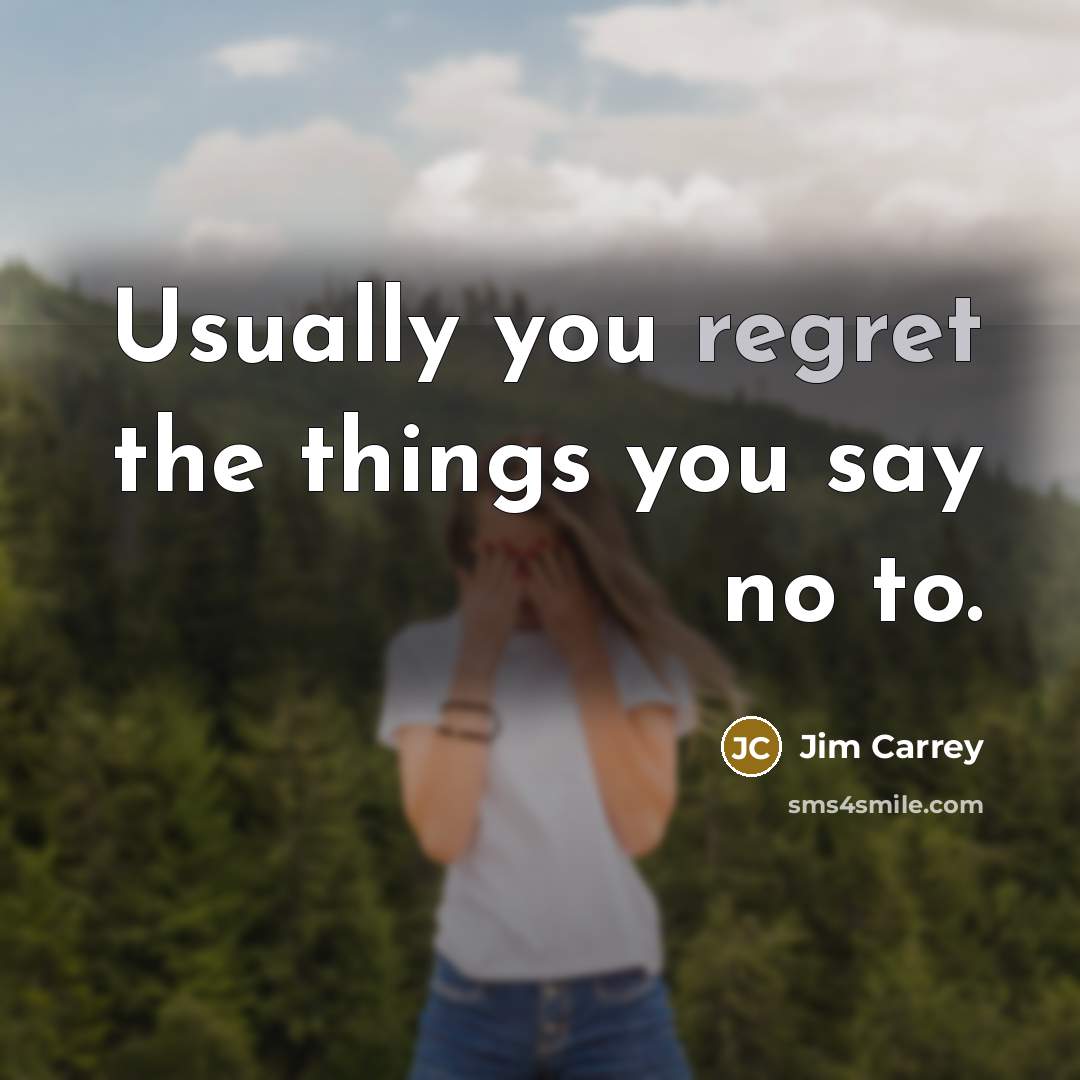 “Usually you regret the things you say no to.…” quote by Jim Carrey
