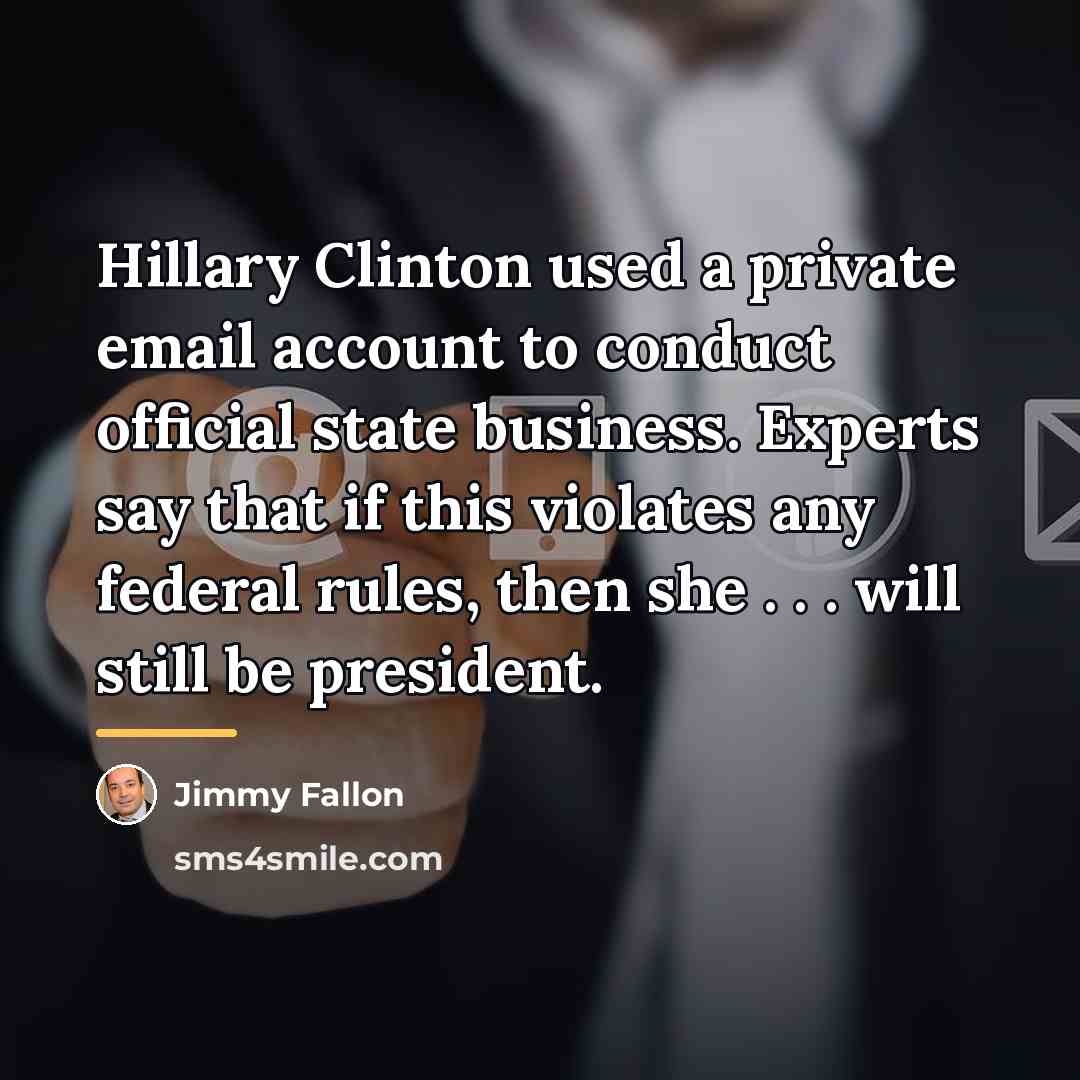 “Hillary Clinton used a private email account to conduct official…” quote by Jimmy Fallon