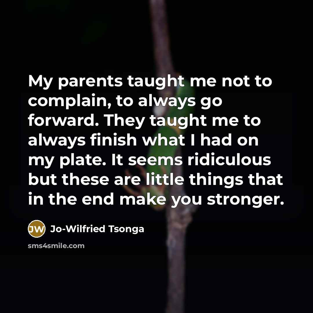 “My parents taught me not to complain, to always go…” quote by Jo-Wilfried Tsonga