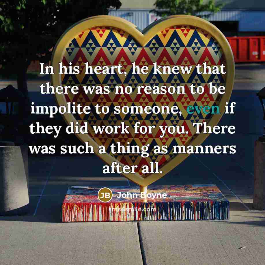 “In his heart, he knew that there was no reason…” quote by John Boyne