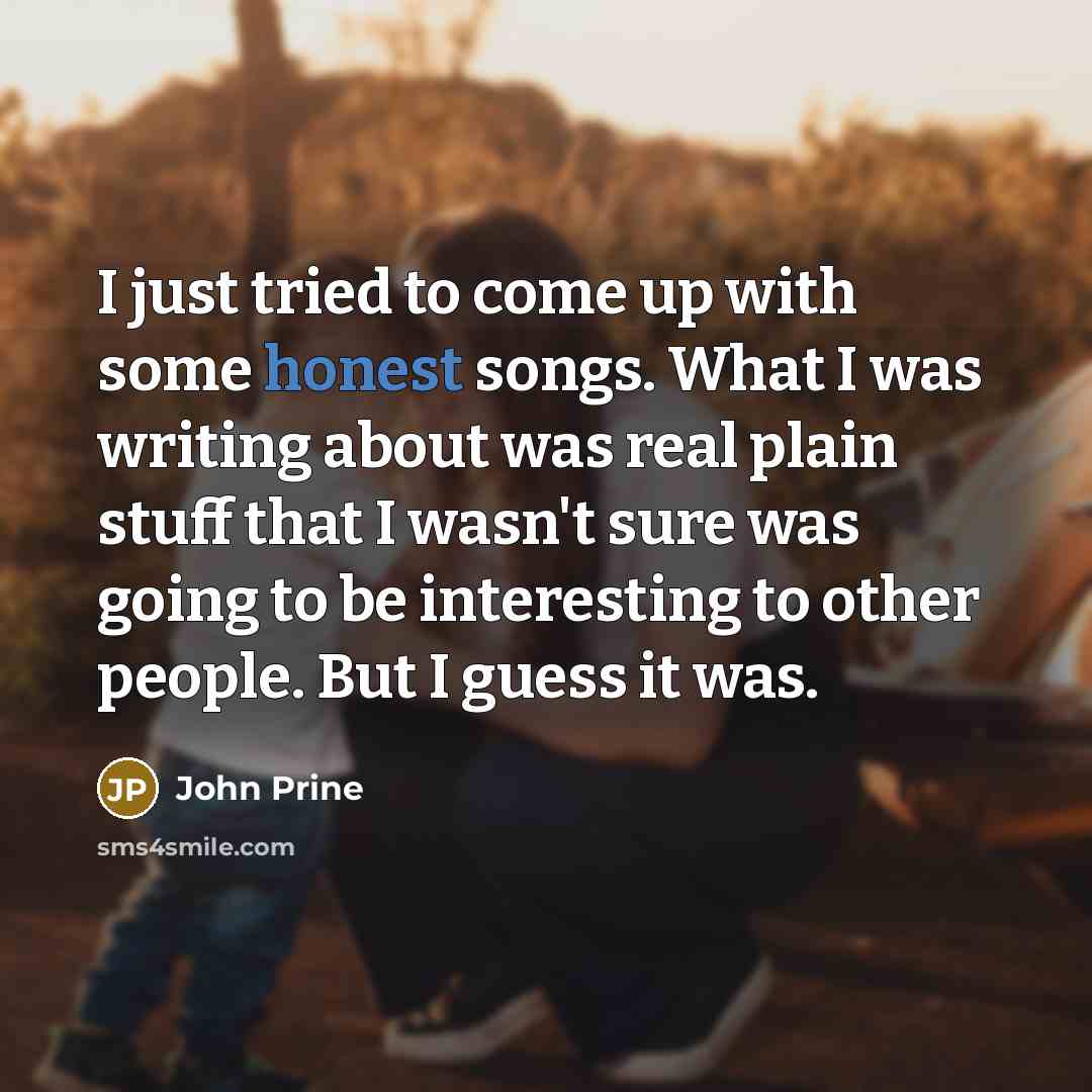 “I just tried to come up with some honest songs.…” quote by John Prine