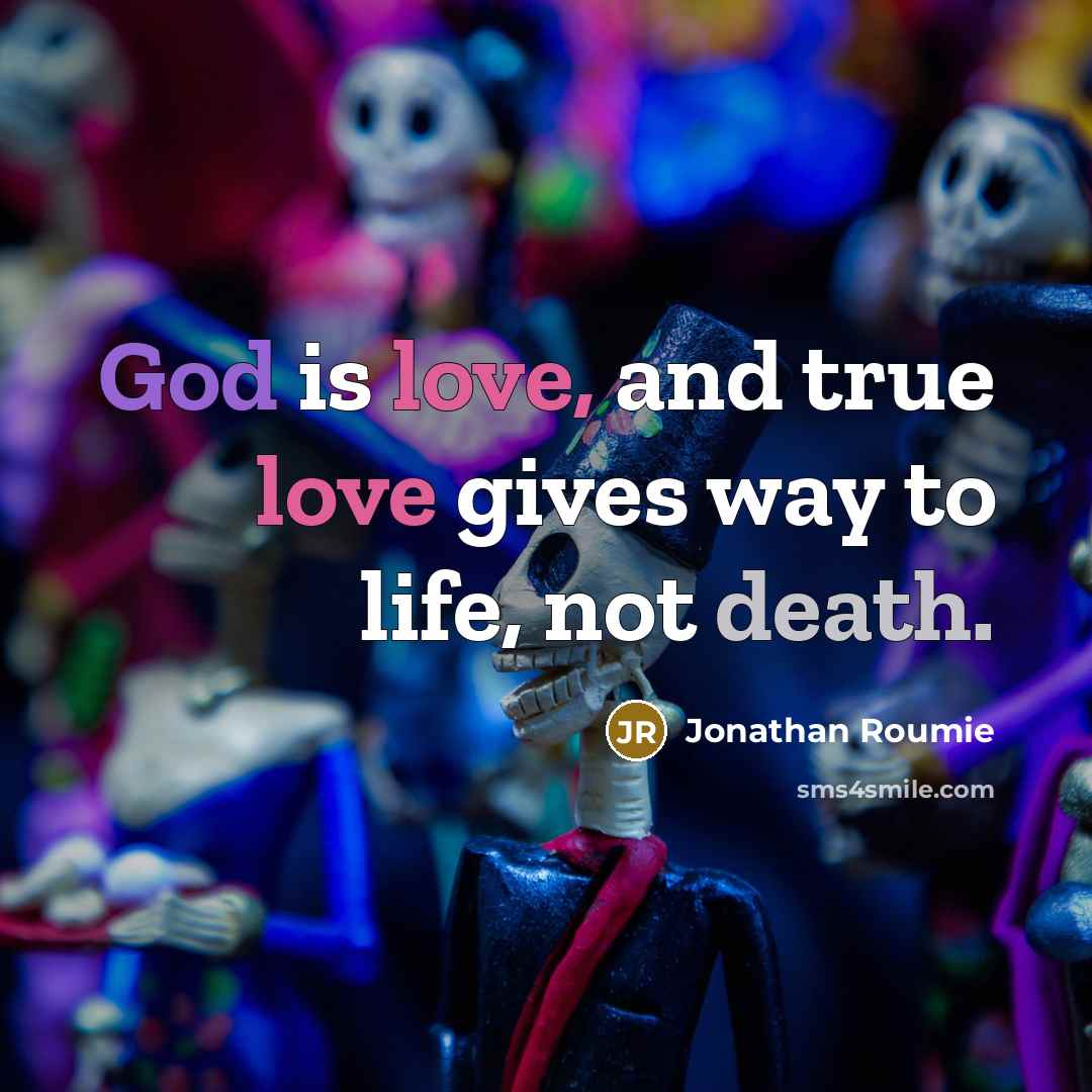 “God is love, and true love gives way to life,…” quote by Jonathan Roumie