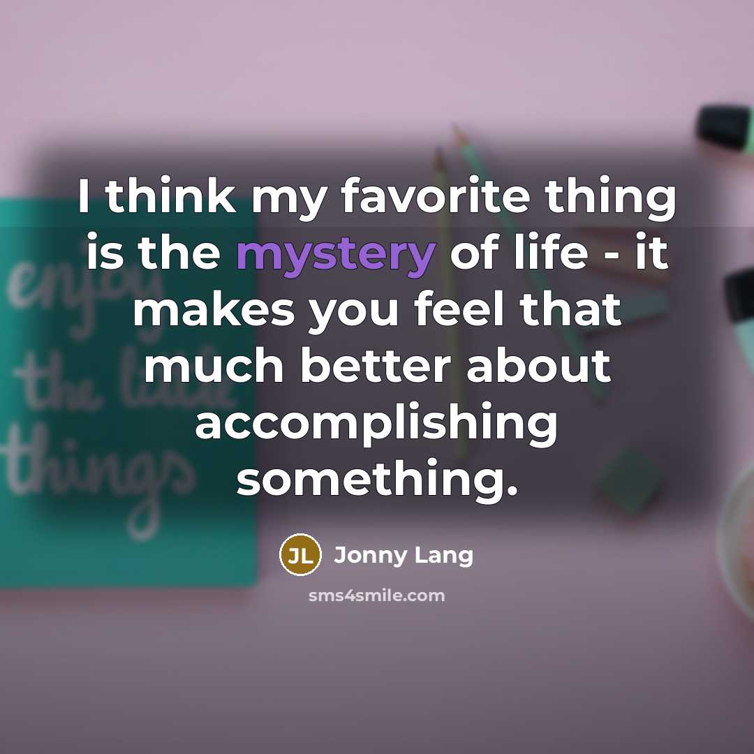 “I think my favorite thing is the mystery of life…” quote by Jonny Lang