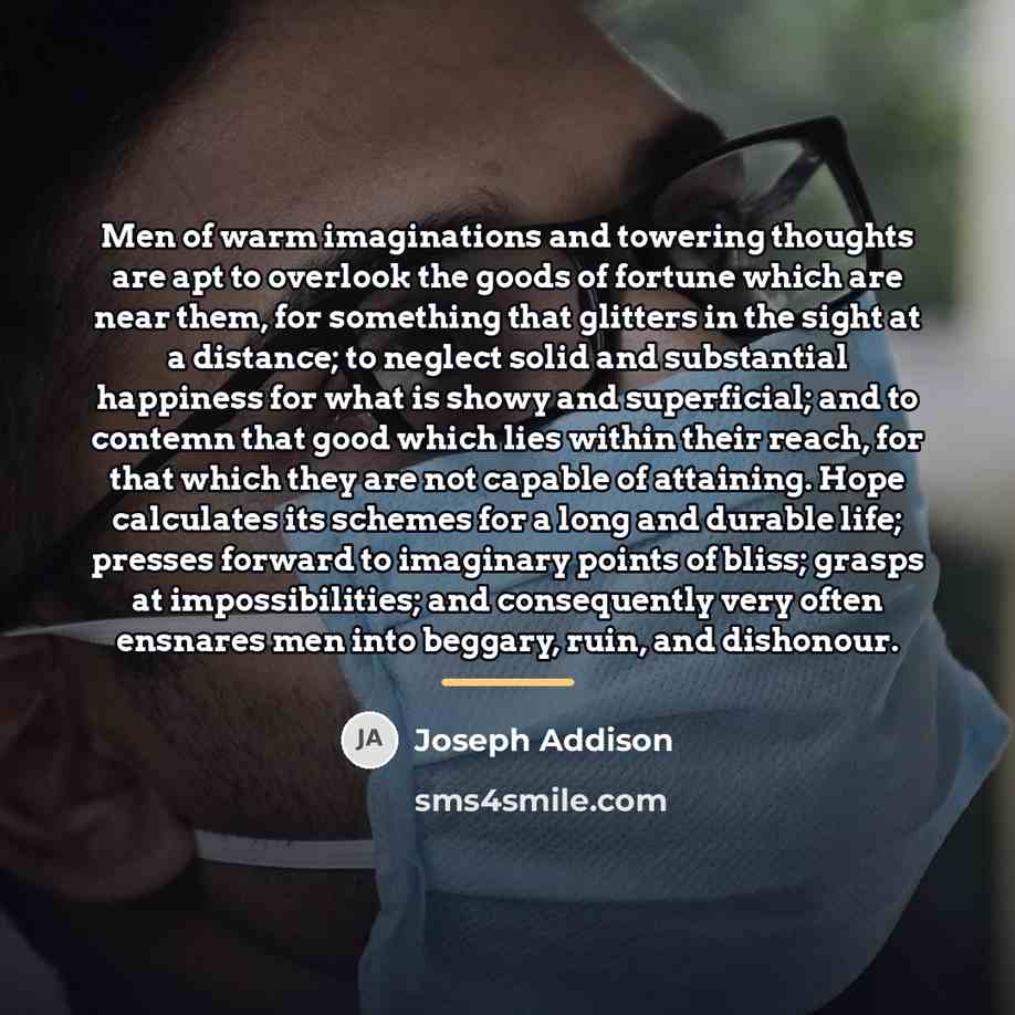 “Men of warm imaginations and towering thoughts are apt to…” quote by Joseph Addison