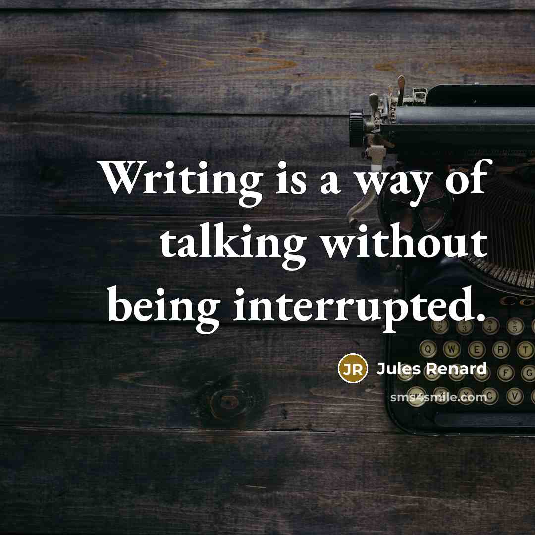 “Writing is a way of talking without being interrupted.…” quote by Jules Renard