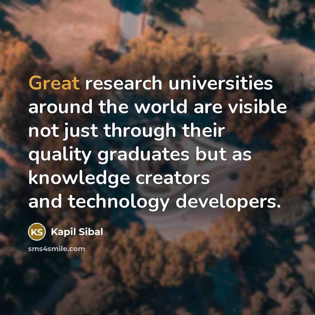 “Great research universities around the world are visible not just…” quote by Kapil Sibal