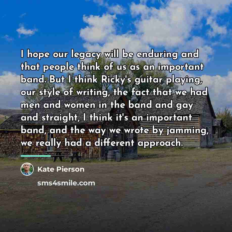 “I hope our legacy will be enduring and that people…” quote by Kate Pierson