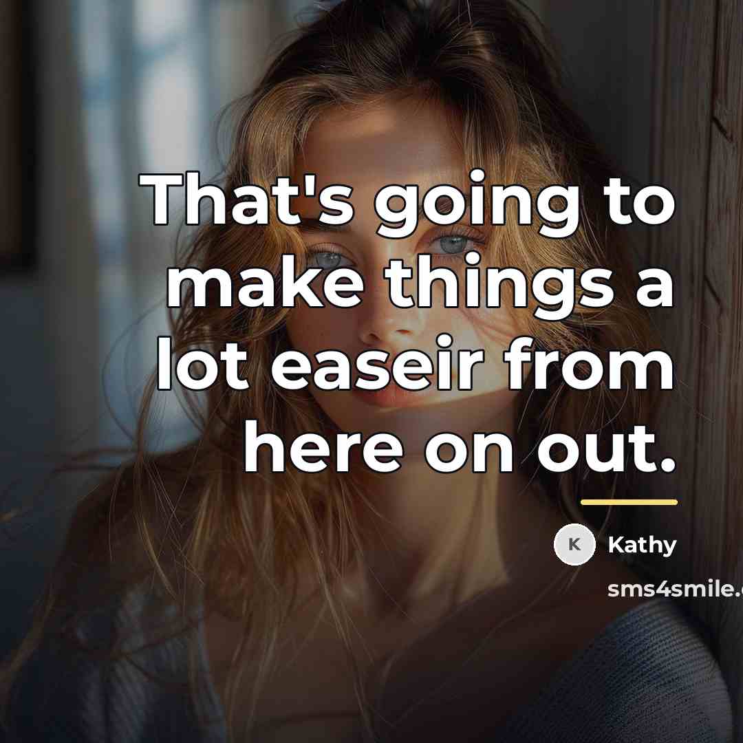 “That's going to make things a lot easeir from here…” quote by Kathy