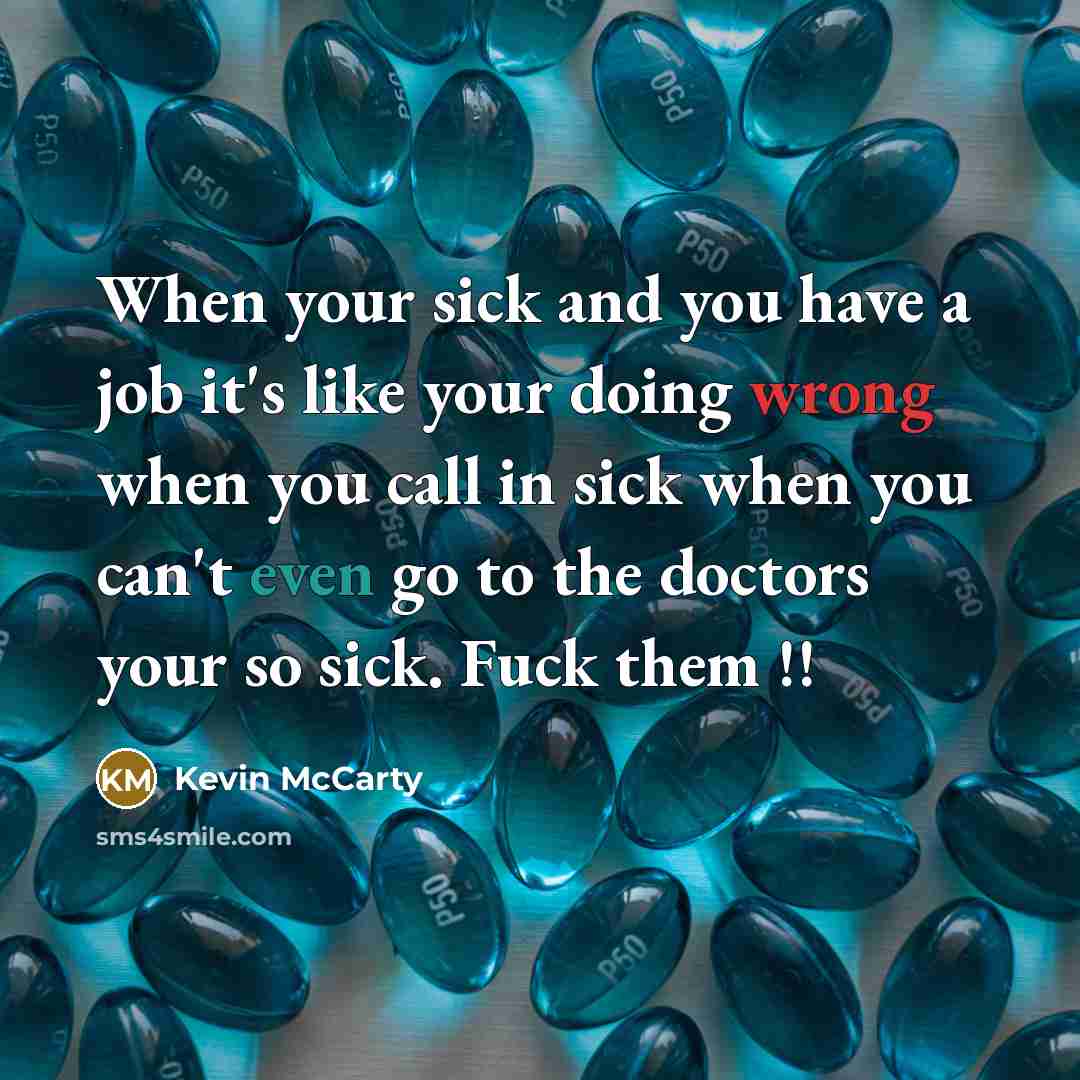 “When your sick and you have a job it's like…” quote by Kevin McCarty