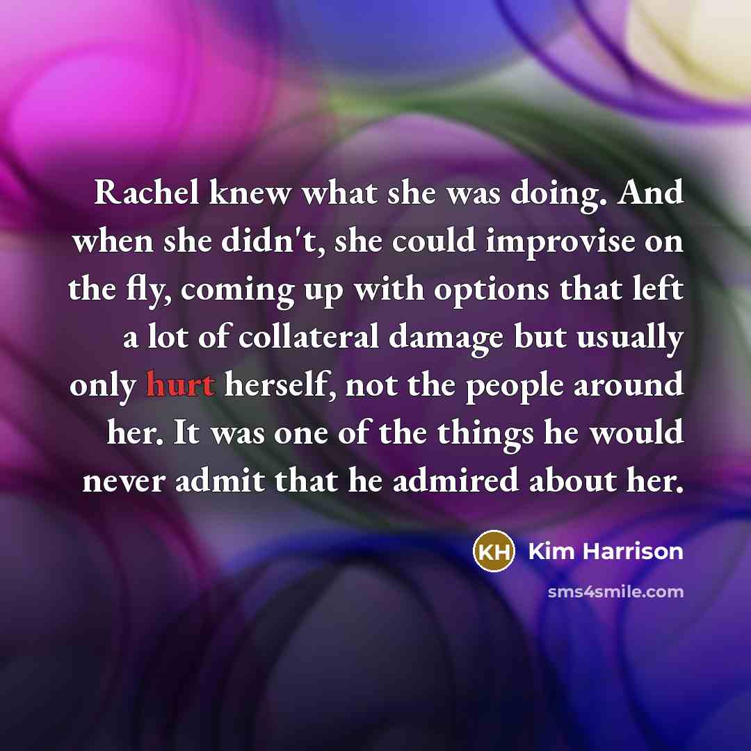 “Rachel knew what she was doing. And when she didn't,…” quote by Kim Harrison