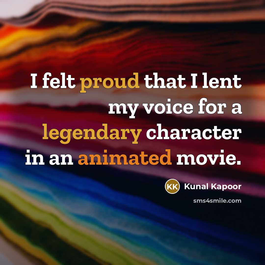“I felt proud that I lent my voice for a legendary character in an animated movie.” quote by Kunal Kapoor