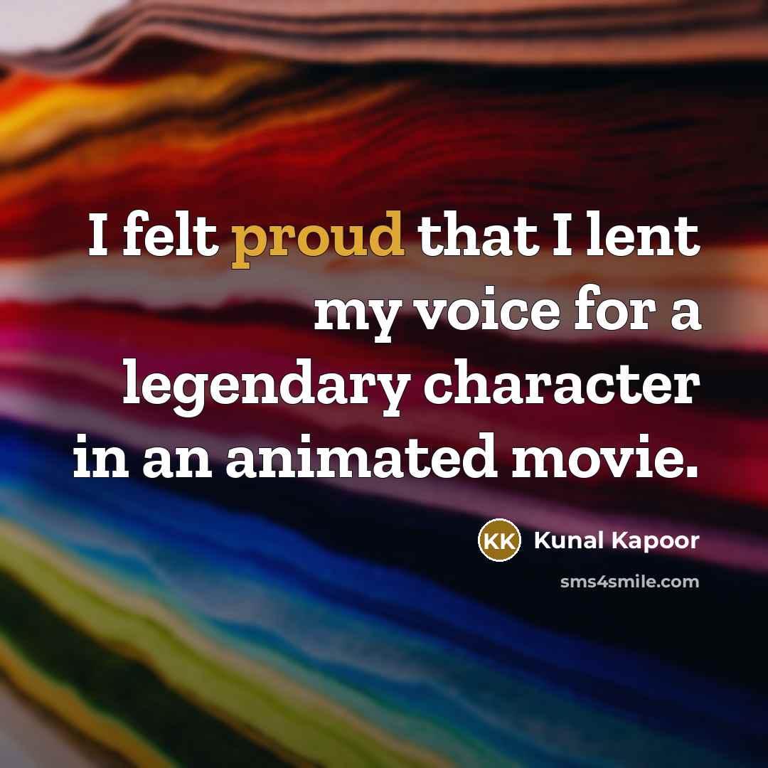 “I felt proud that I lent my voice for a…” quote by Kunal Kapoor