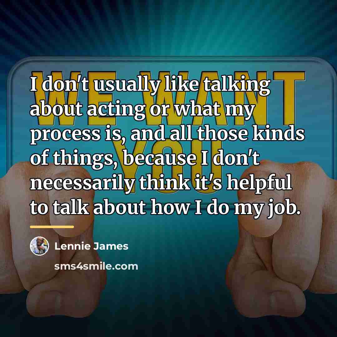 “I don't usually like talking about acting or what my…” quote by Lennie James