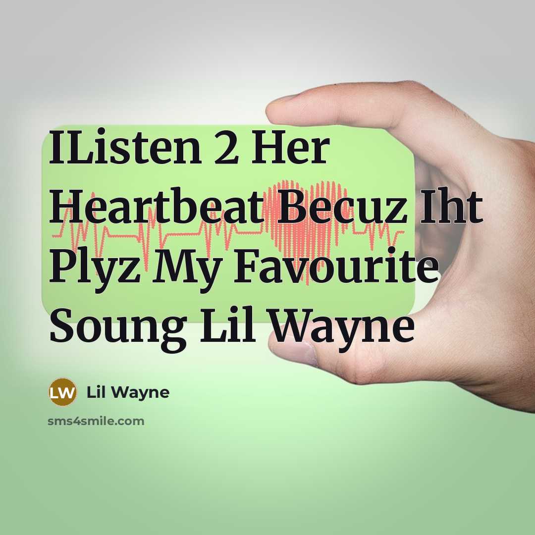 “IListen 2 Her Heartbeat Becuz Iht Plyz My Favourite Soung…” quote by Lil Wayne