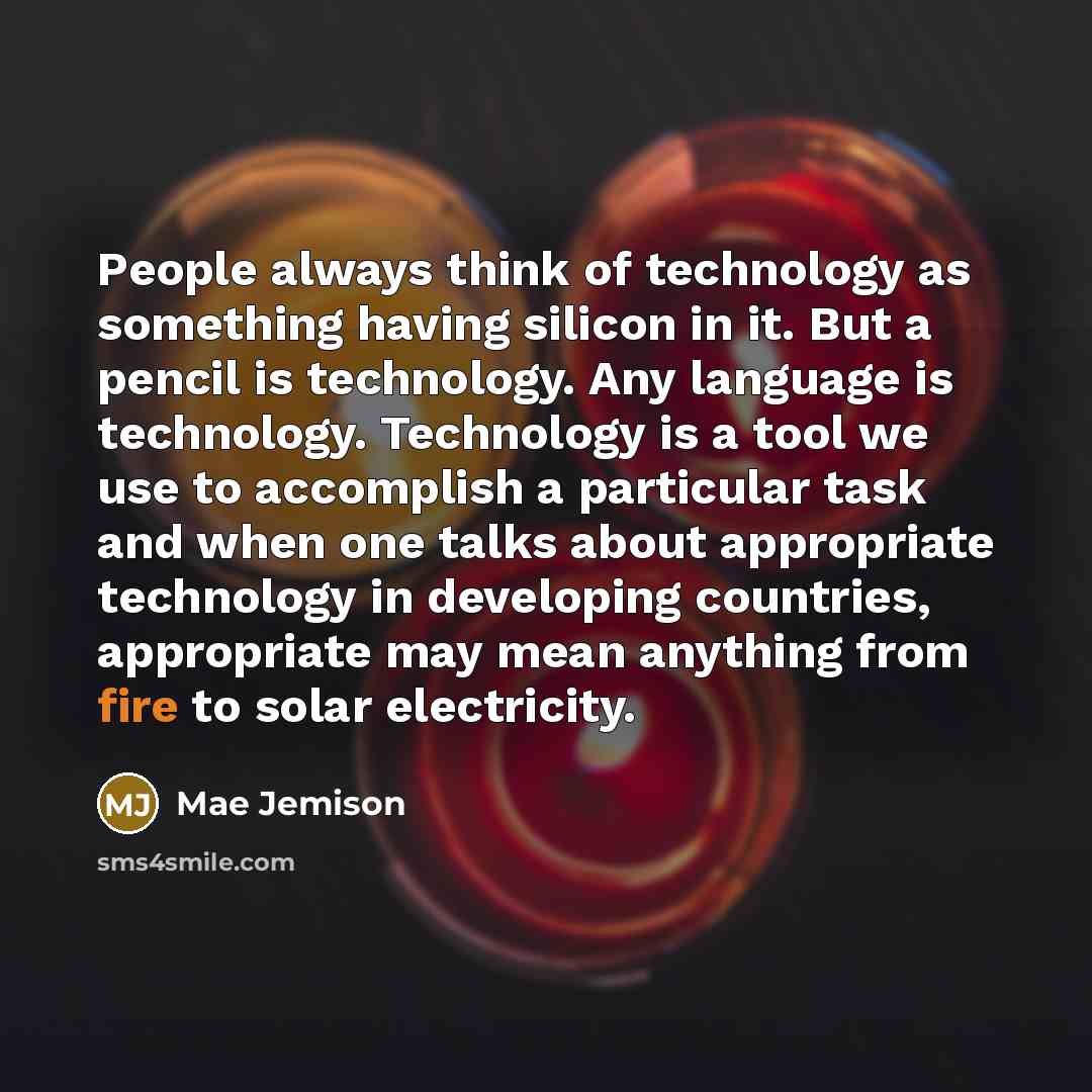 “People always think of technology as something having silicon in…” quote by Mae Jemison