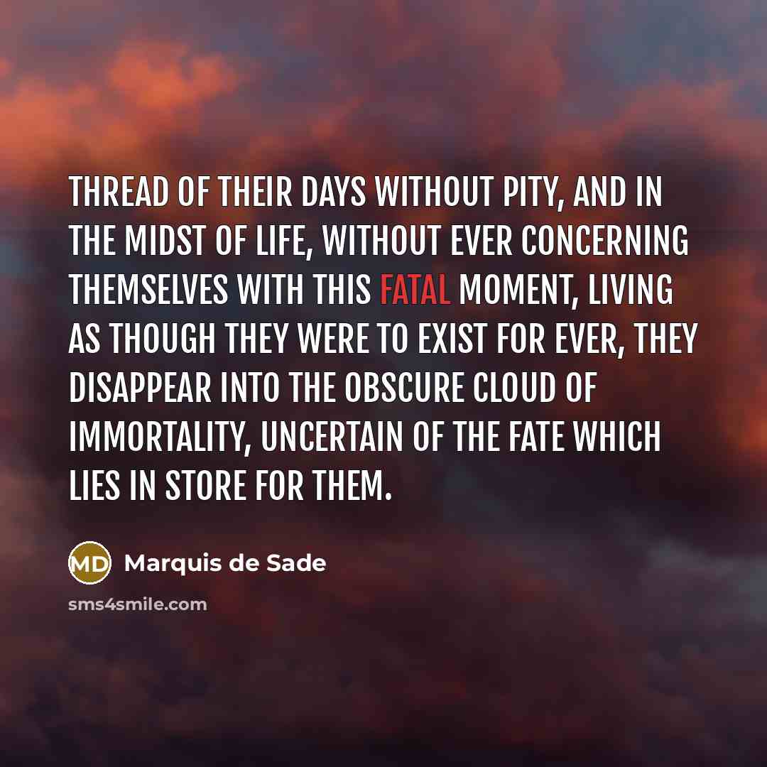 “Thread of their days without pity, and in the midst…” quote by Marquis de Sade