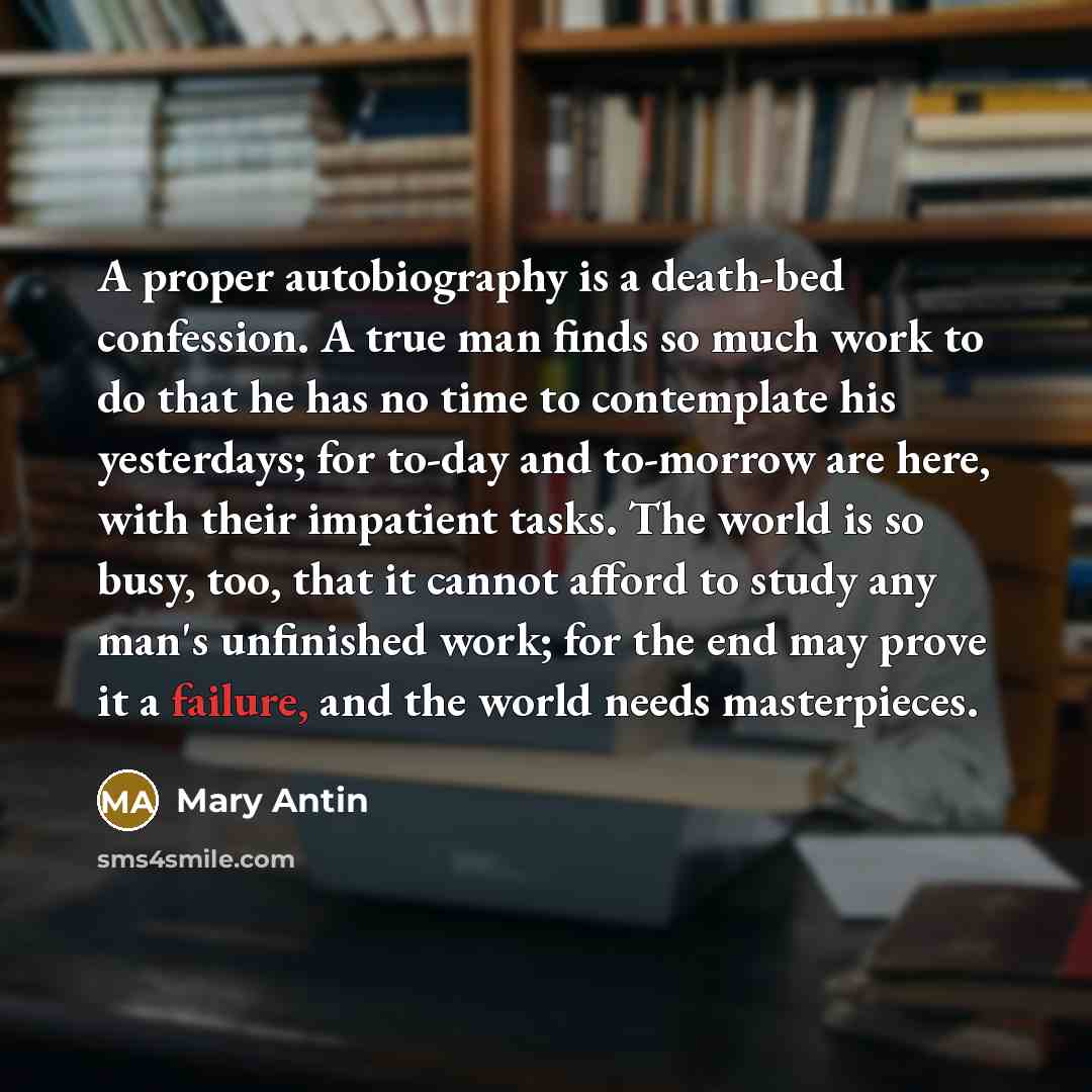 “A proper autobiography is a death-bed confession. A true man…” quote by Mary Antin