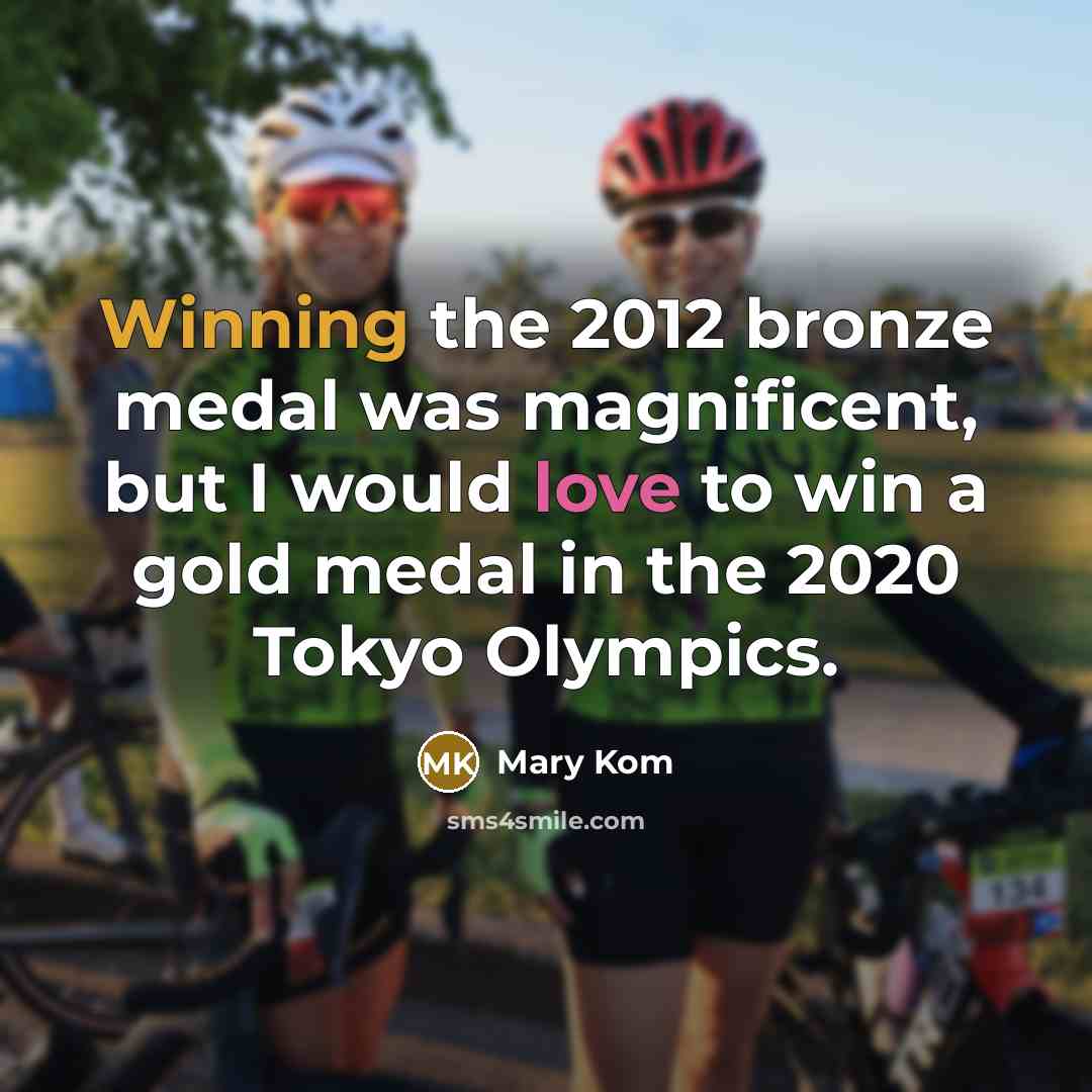 “Winning the 2012 bronze medal was magnificent, but I would…” quote by Mary Kom