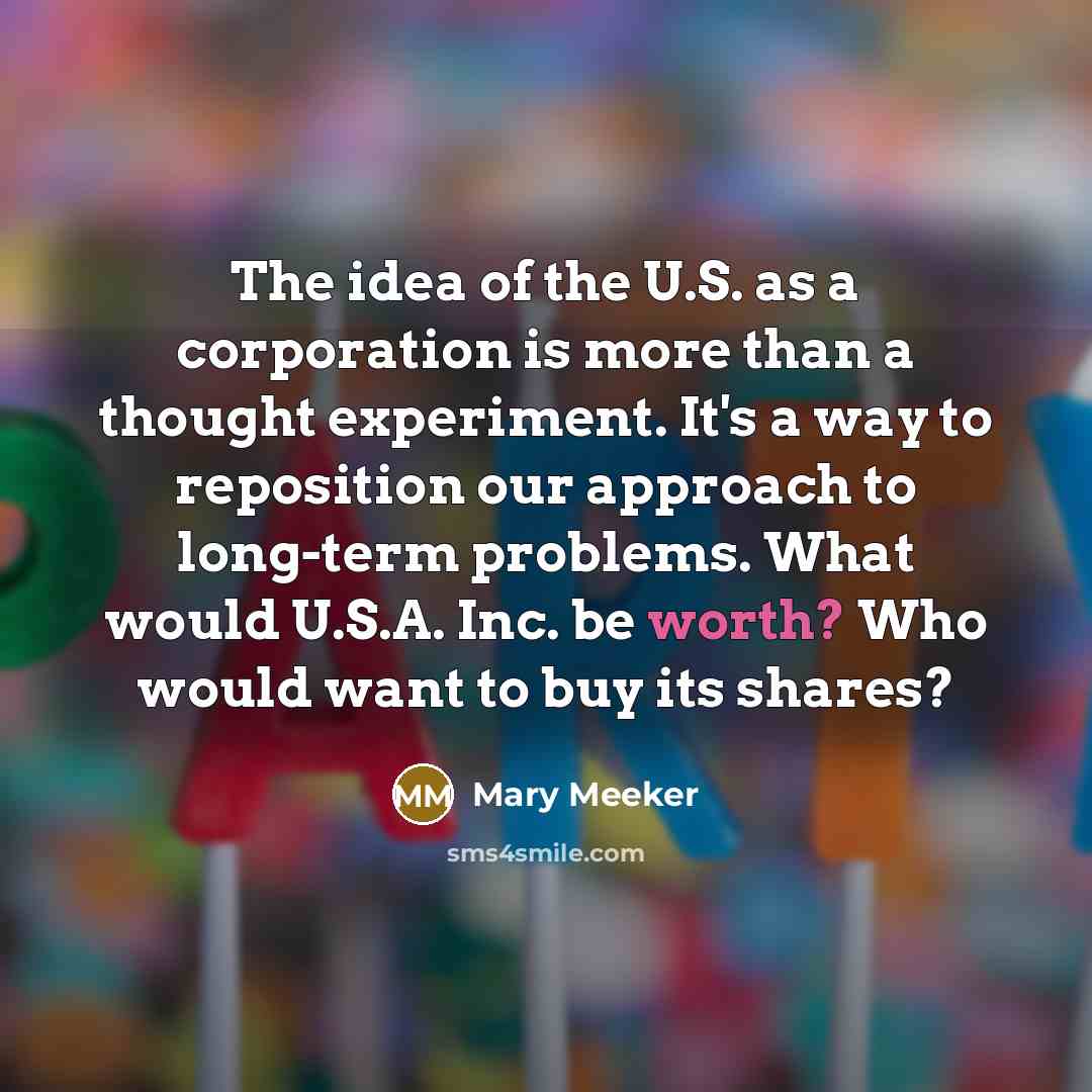 “The idea of the U.S. as a corporation is more…” quote by Mary Meeker
