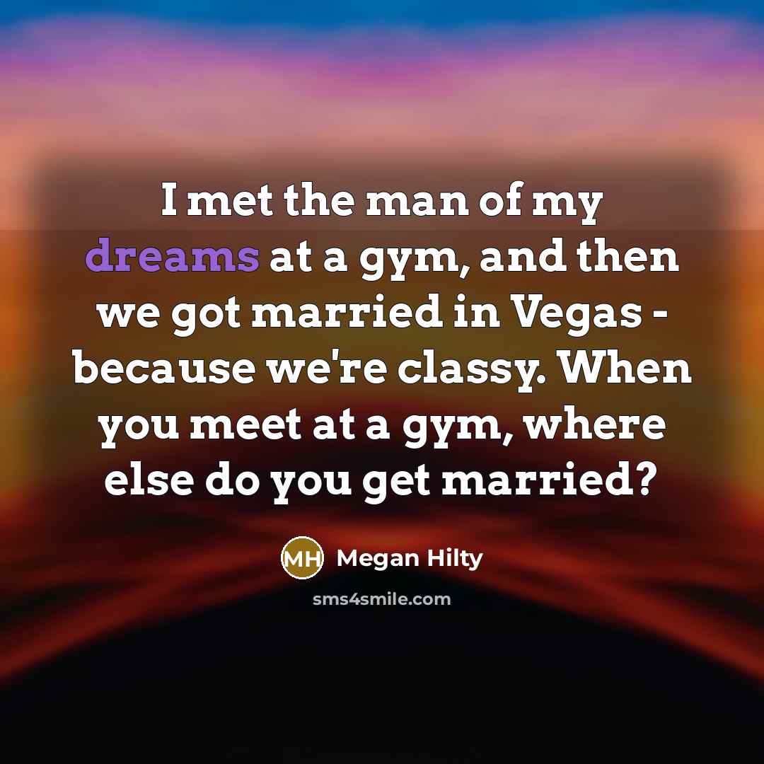 “I met the man of my dreams at a gym,…” quote by Megan Hilty