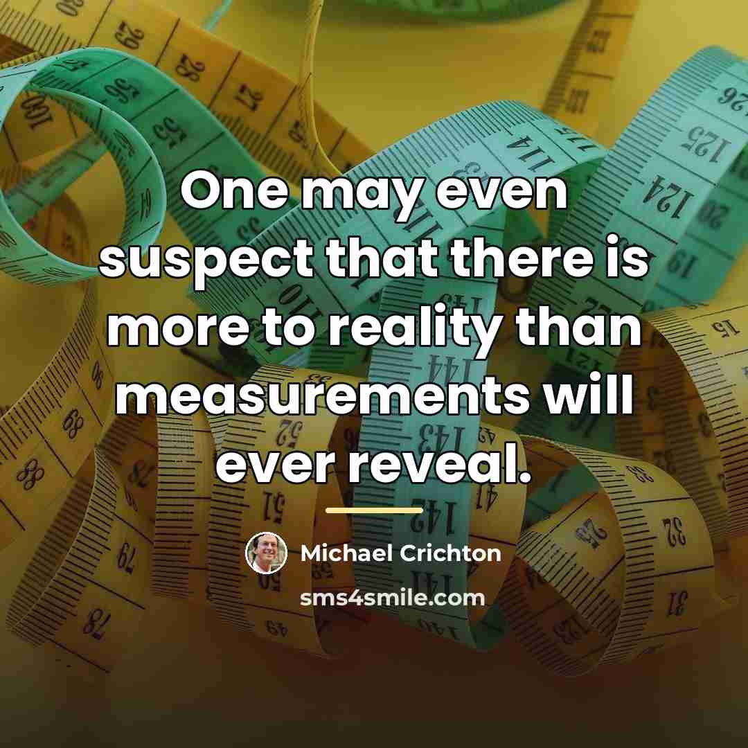 “One may even suspect that there is more to reality…” quote by Michael Crichton