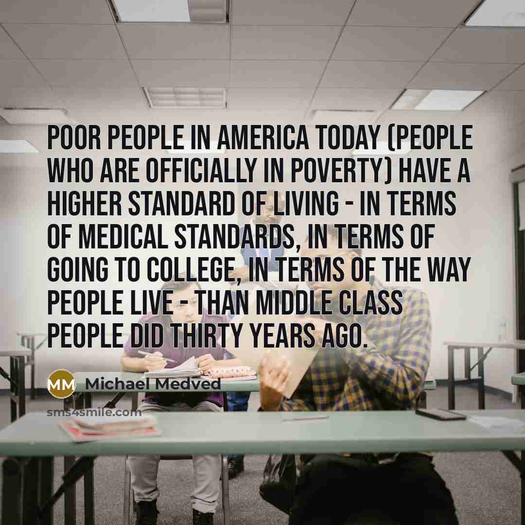“Poor people in America today (people who are officially in…” quote by Michael Medved