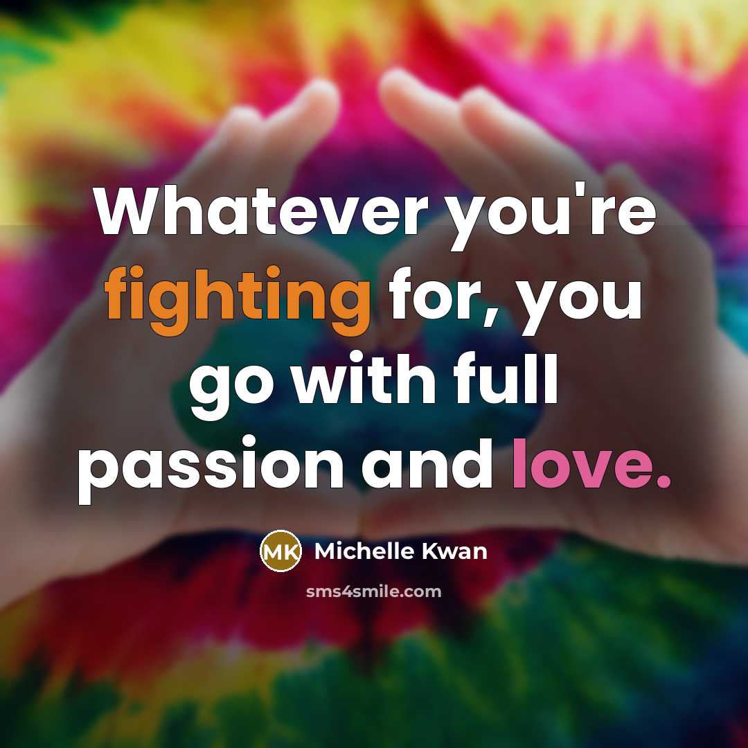 “Whatever you're fighting for, you go with full passion and…” quote by Michelle Kwan