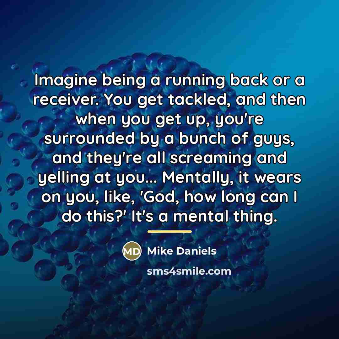 “Imagine being a running back or a receiver. You get…” quote by Mike Daniels