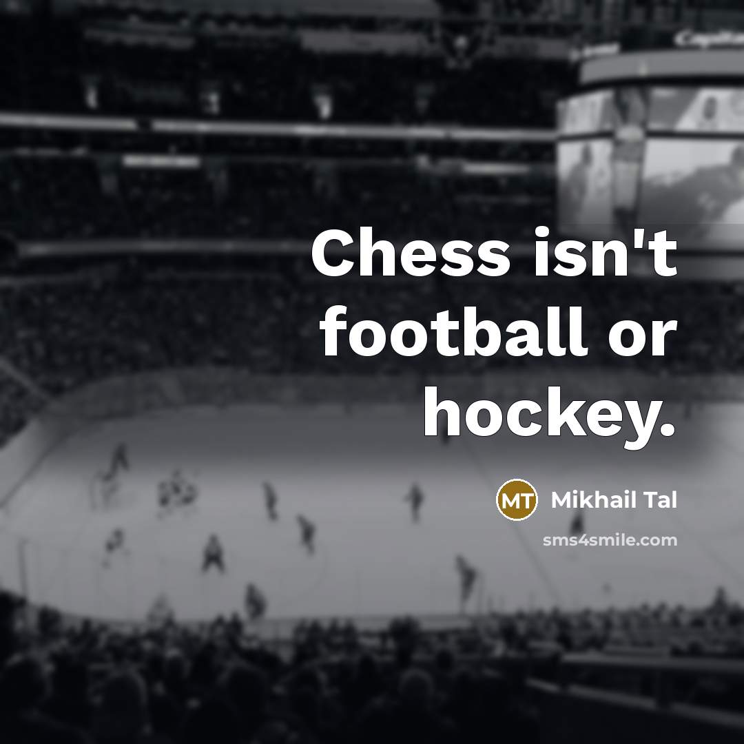 “Chess isn't football or hockey.…” quote by Mikhail Tal