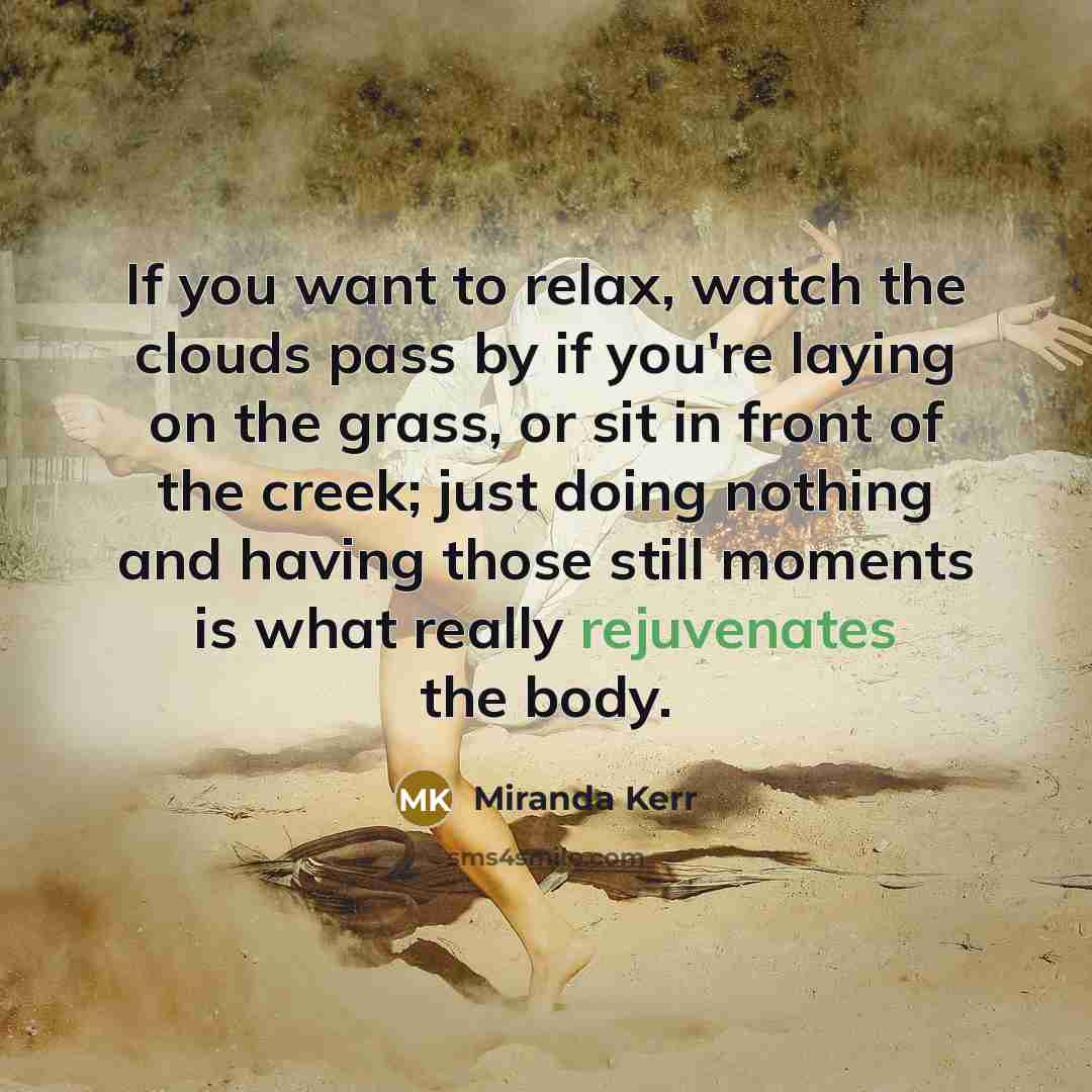 “If you want to relax, watch the clouds pass by…” quote by Miranda Kerr