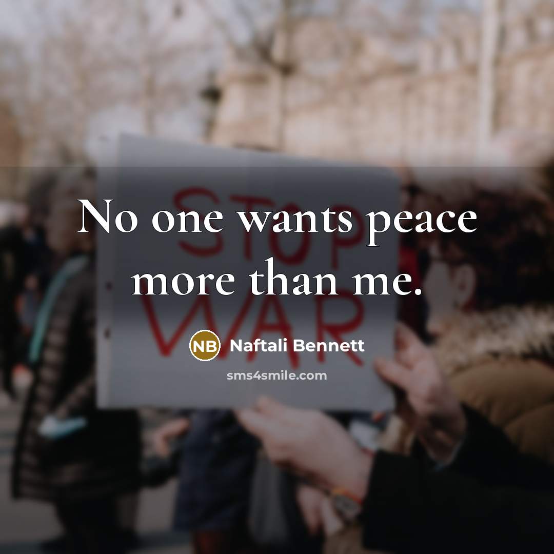 “No one wants peace more than me.…” quote by Naftali Bennett