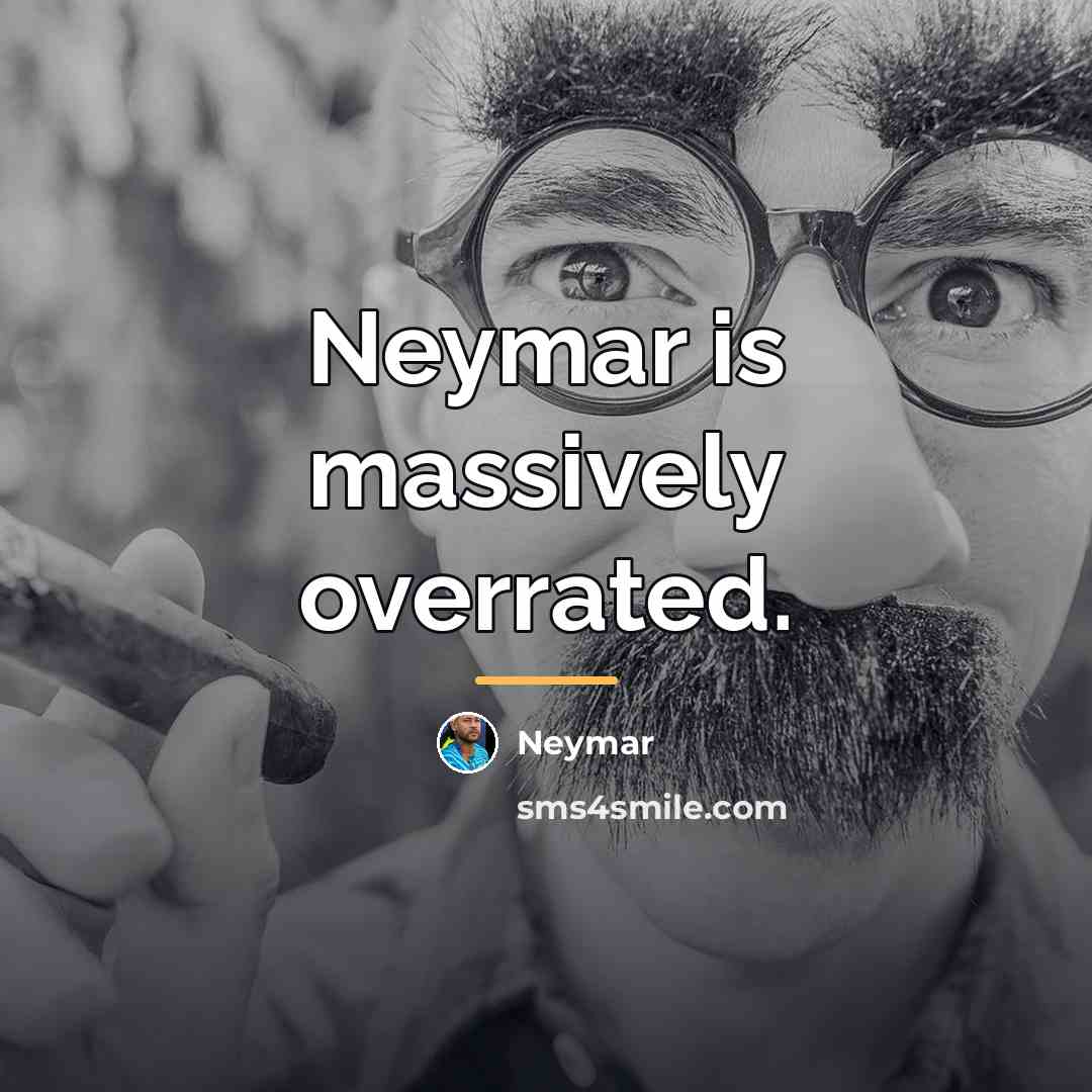 “Neymar is massively overrated.…” quote by Neymar