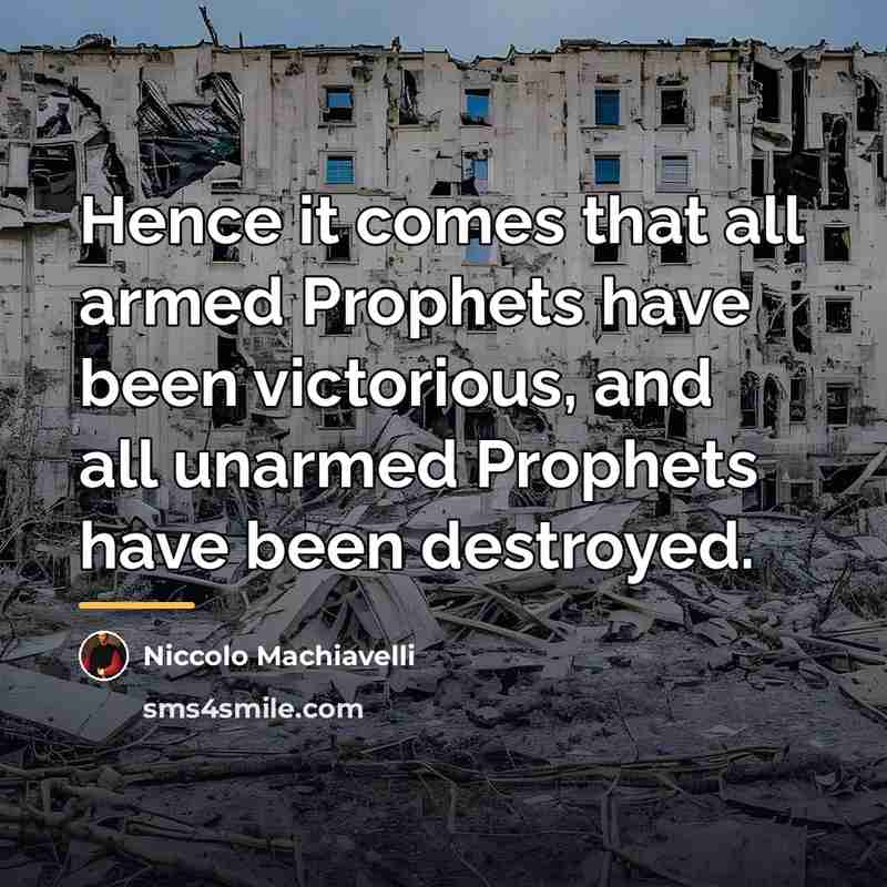 “Hence it comes that all armed Prophets have been victorious,…” quote by Niccolo Machiavelli