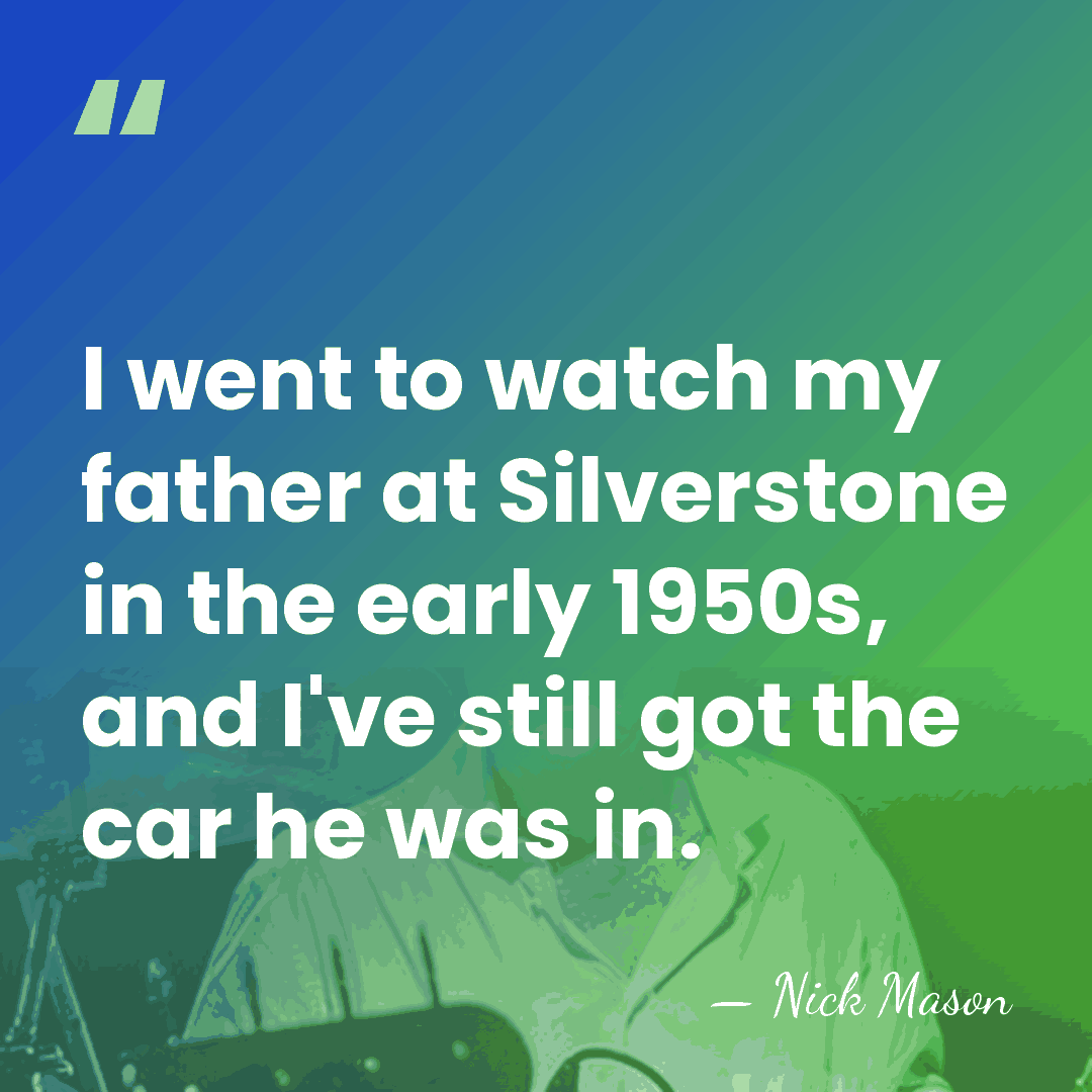 I went to watch my father at Silverstone in the early 1950s,&hellip; - Nick Mason