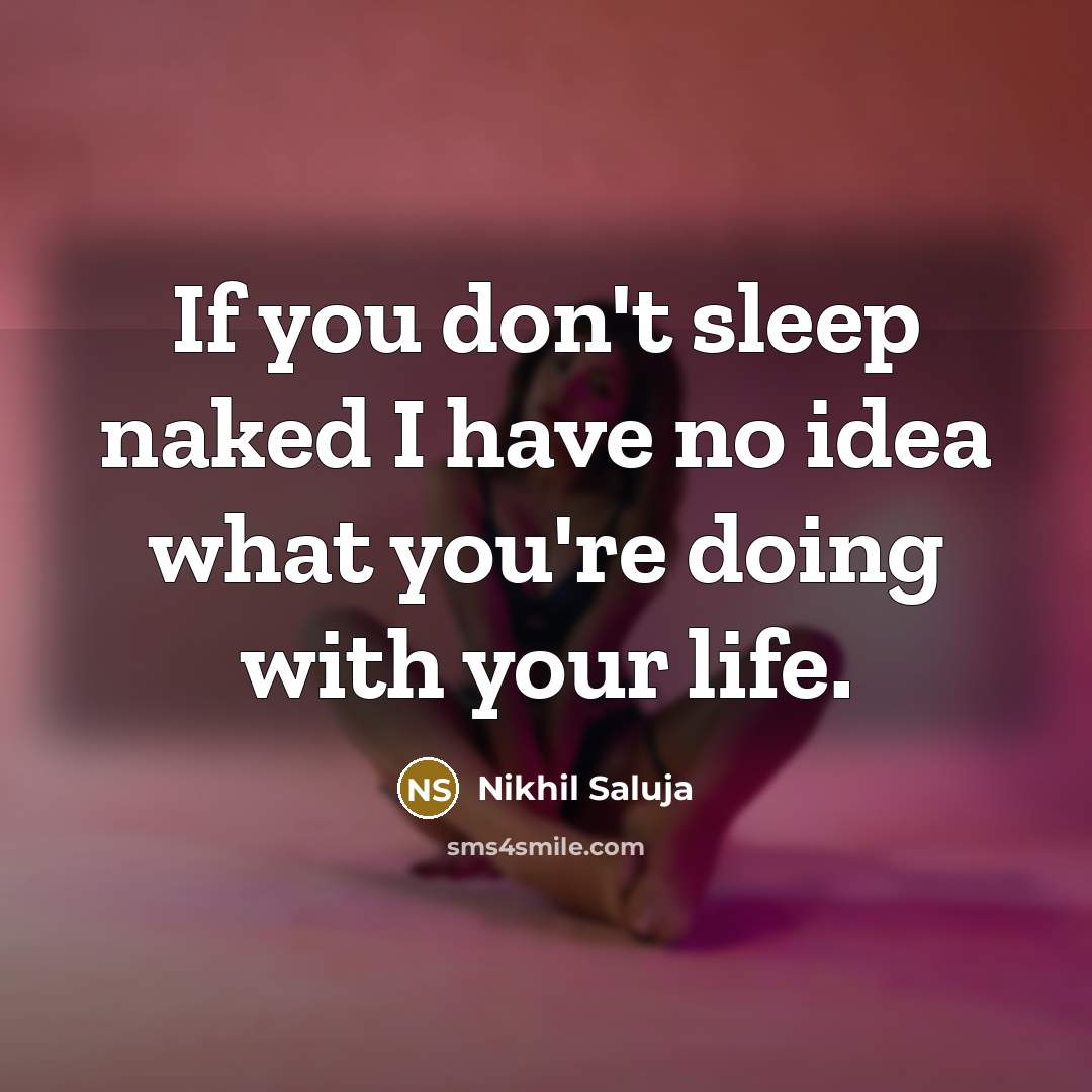 “If you don't sleep naked I have no idea what…” quote by Nikhil Saluja