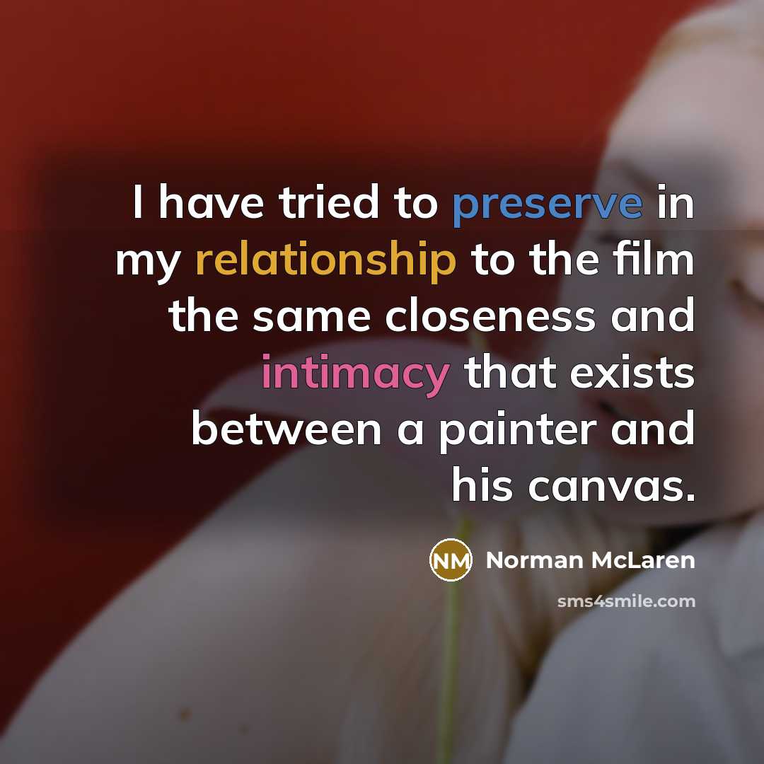 “I have tried to preserve in my relationship to the…” quote by Norman McLaren