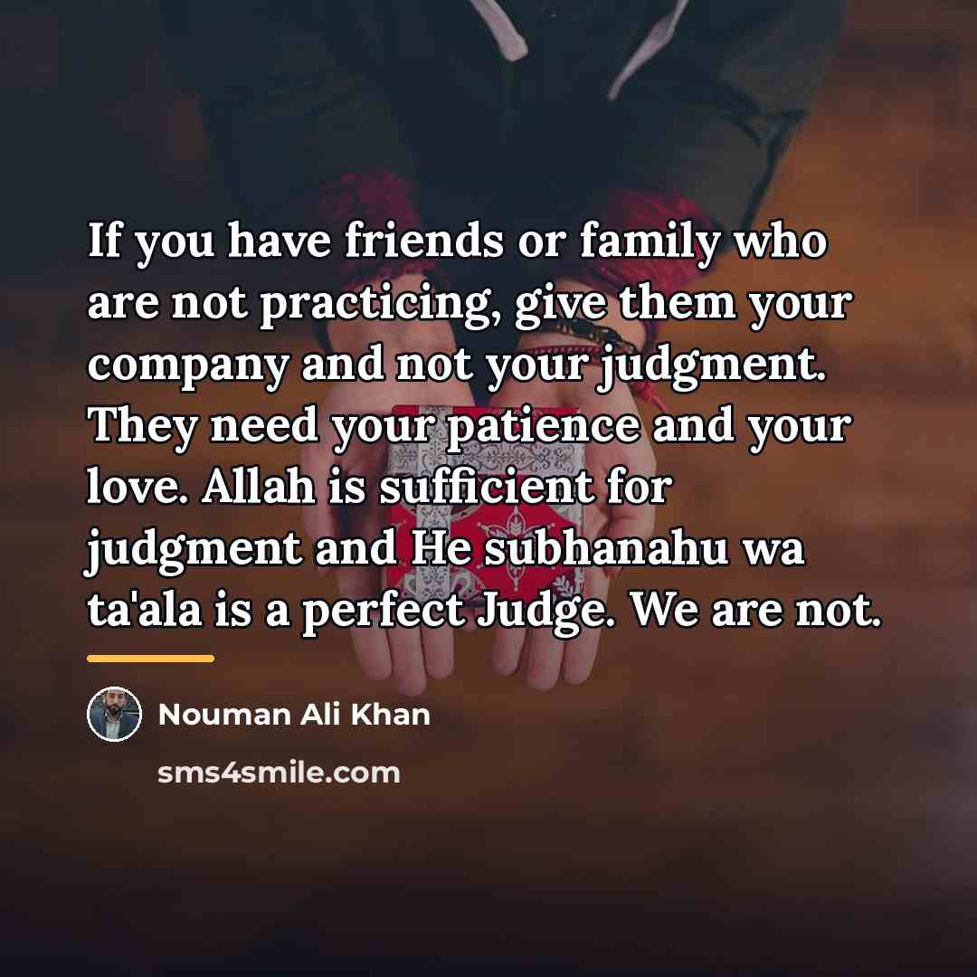 “If you have friends or family who are not practicing,…” quote by Nouman Ali Khan
