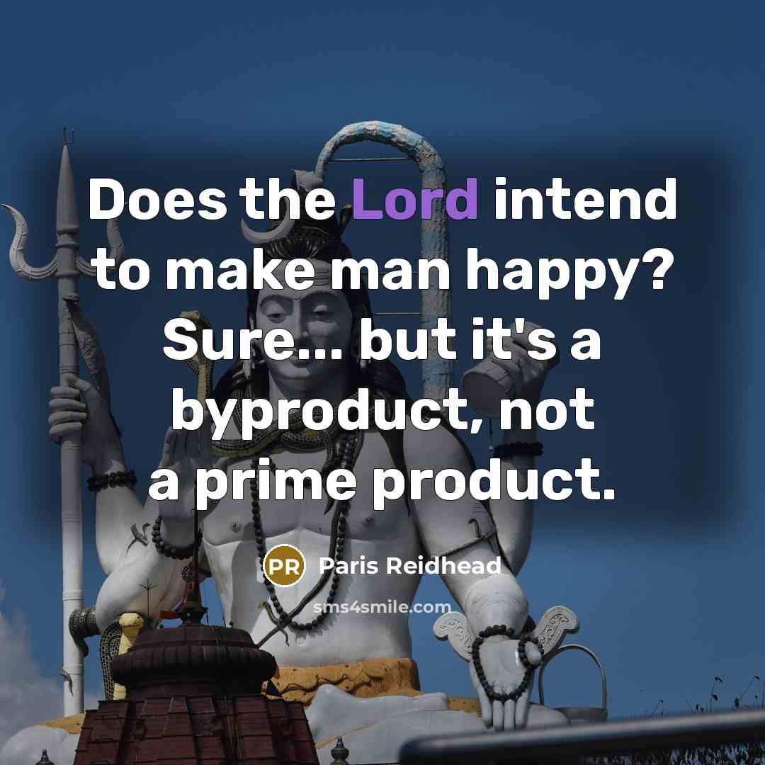 “Does the Lord intend to make man happy? Sure... but…” quote by Paris Reidhead