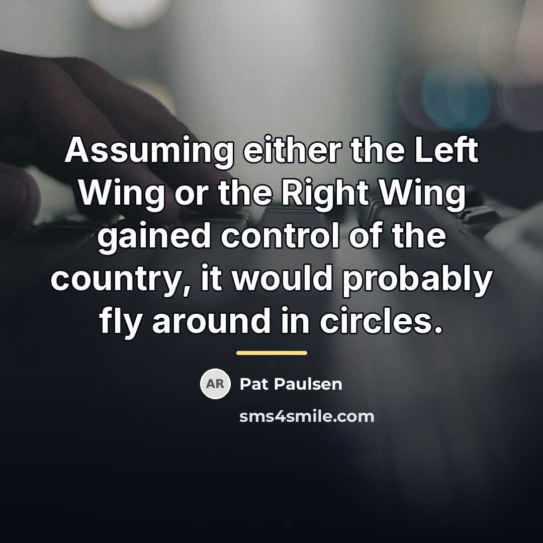 “Assuming either the Left Wing or the Right Wing gained…” quote by Pat Paulsen