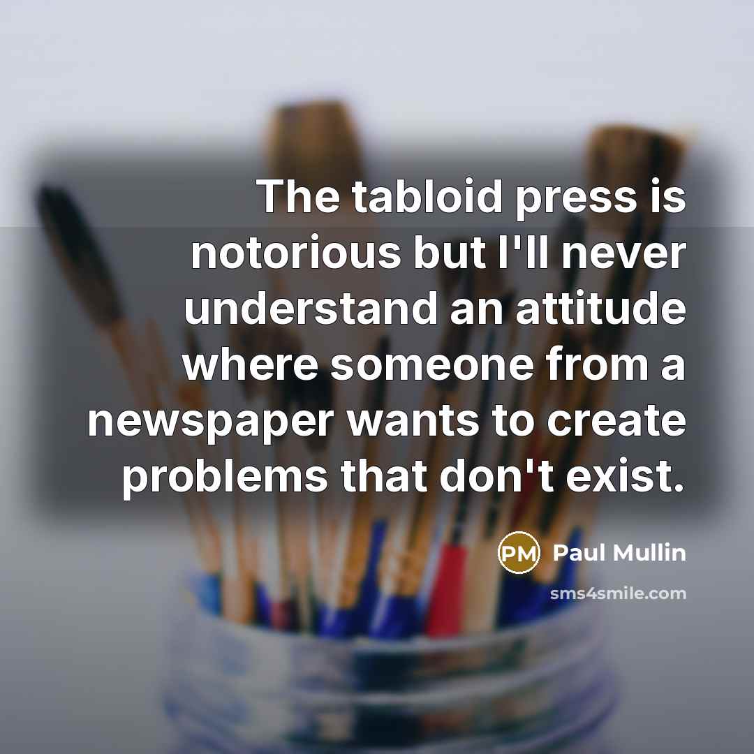 “The tabloid press is notorious but I'll never understand an…” quote by Paul Mullin