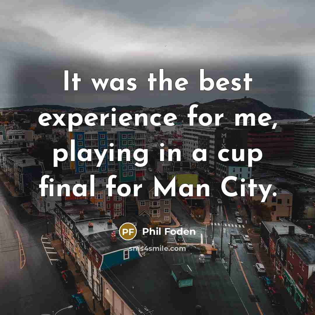 “It was the best experience for me, playing in a…” quote by Phil Foden