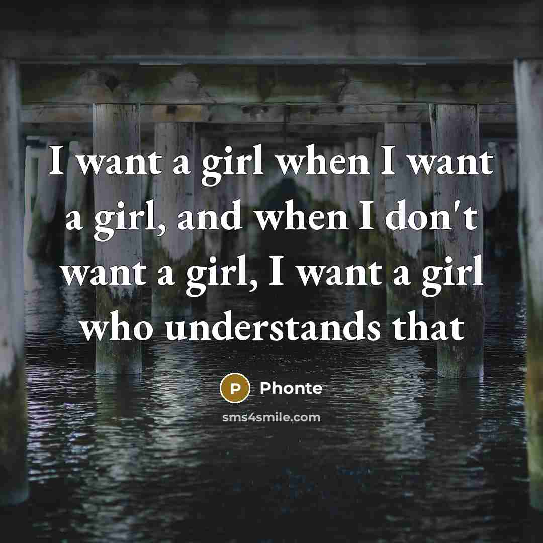 “I want a girl when I want a girl, and…” quote by Phonte