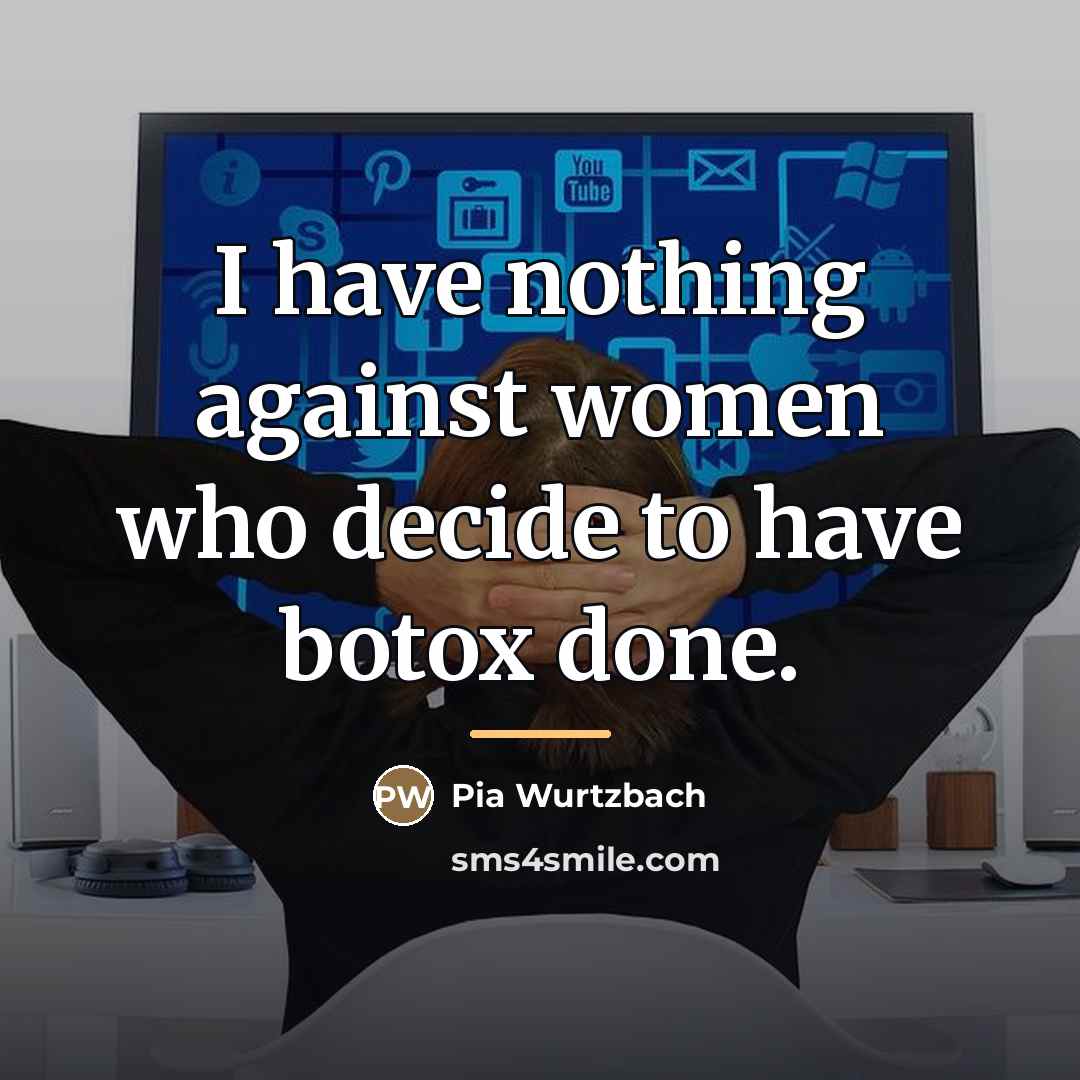 “I have nothing against women who decide to have botox…” quote by Pia Wurtzbach