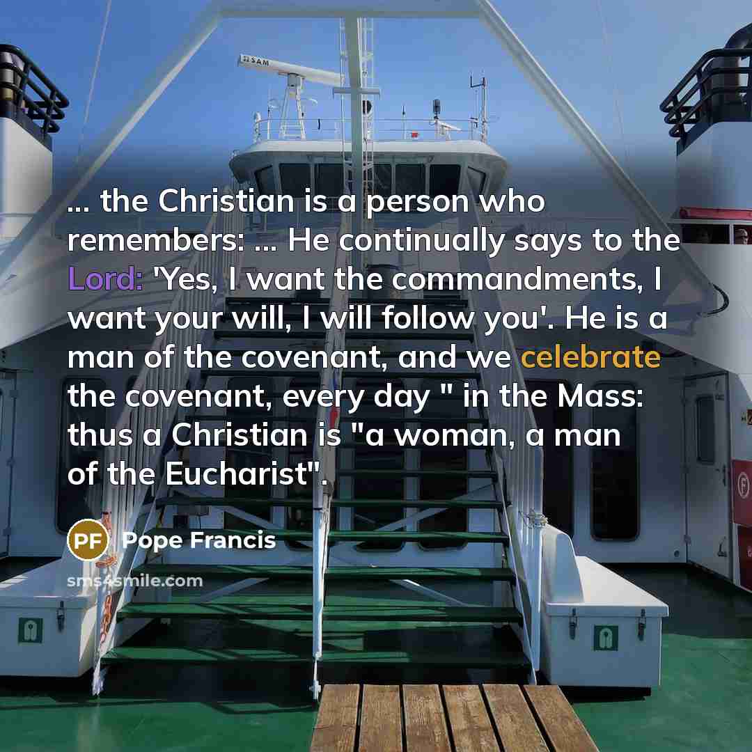 “... the Christian is a person who remembers: ... He…” quote by Pope Francis