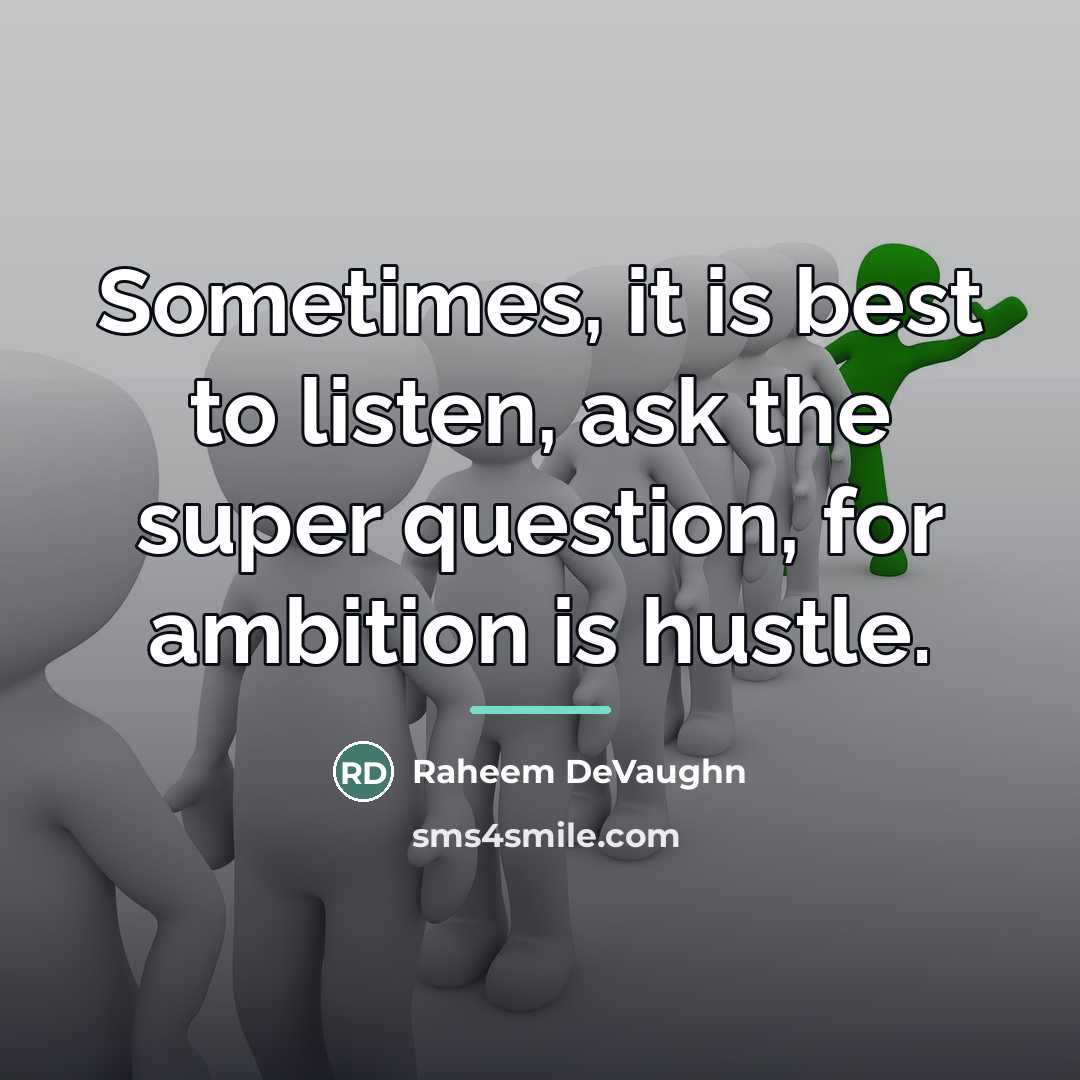 “Sometimes, it is best to listen, ask the super question,…” quote by Raheem Devaughn