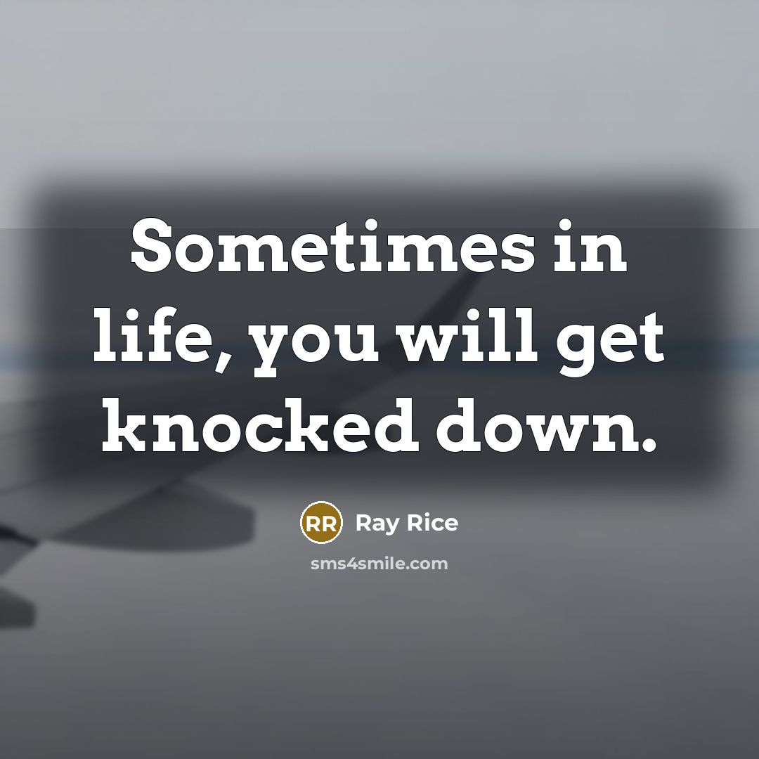“Sometimes in life, you will get knocked down.” quote by Ray Rice