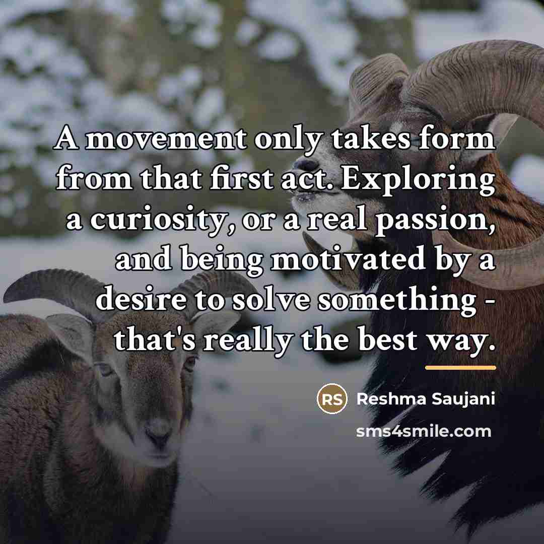 “A movement only takes form from that first act. Exploring…” quote by Reshma Saujani