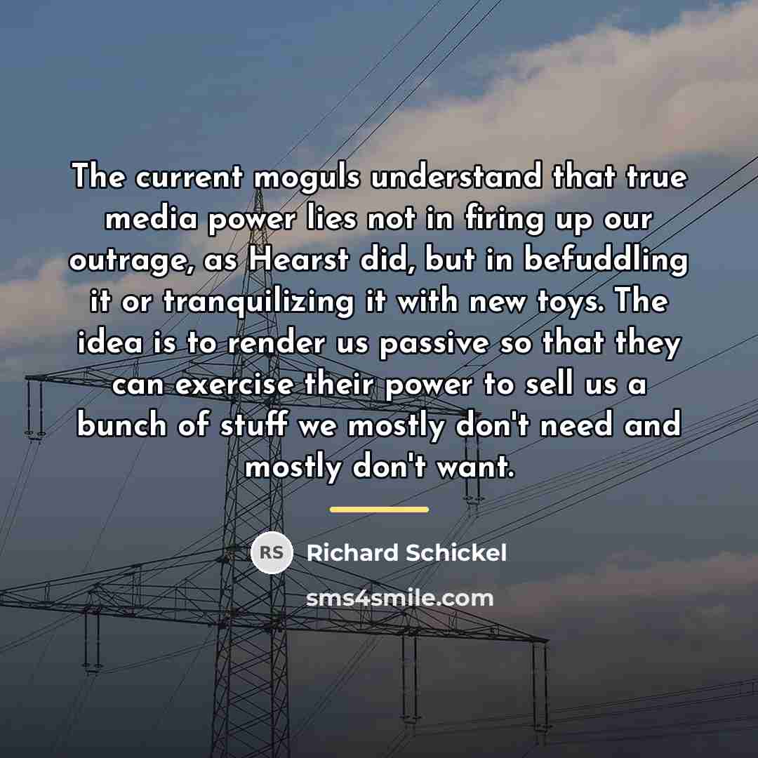 “The current moguls understand that true media power lies not…” quote by Richard Schickel