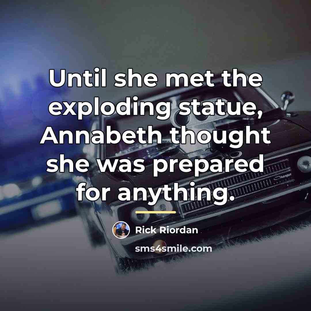 “Until she met the exploding statue, Annabeth thought she was…” quote by Rick Riordan