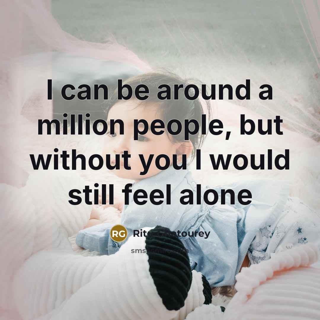 “I can be around a million people, but without you…” quote by Ritu Ghatourey